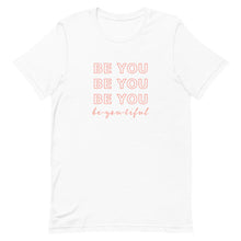 Load image into Gallery viewer, women&#39;s white graphic tshirt that says be you, be-you-tiful
