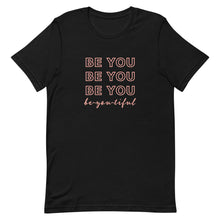 Load image into Gallery viewer, women&#39;s black graphic tshirt that says be you, be-you-tiful
